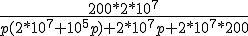 \frac{200*2*10^7}{p(2*10^7+10^5p)+2*10^7p+2*10^7*200